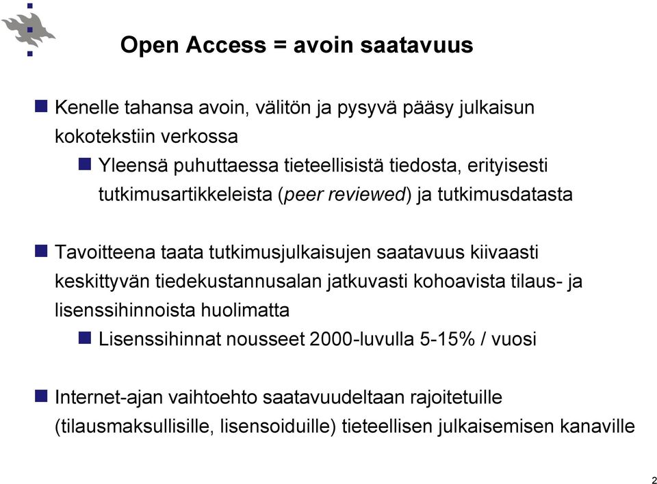 saatavuus kiivaasti keskittyvän tiedekustannusalan jatkuvasti kohoavista tilaus- ja lisenssihinnoista huolimatta Lisenssihinnat nousseet