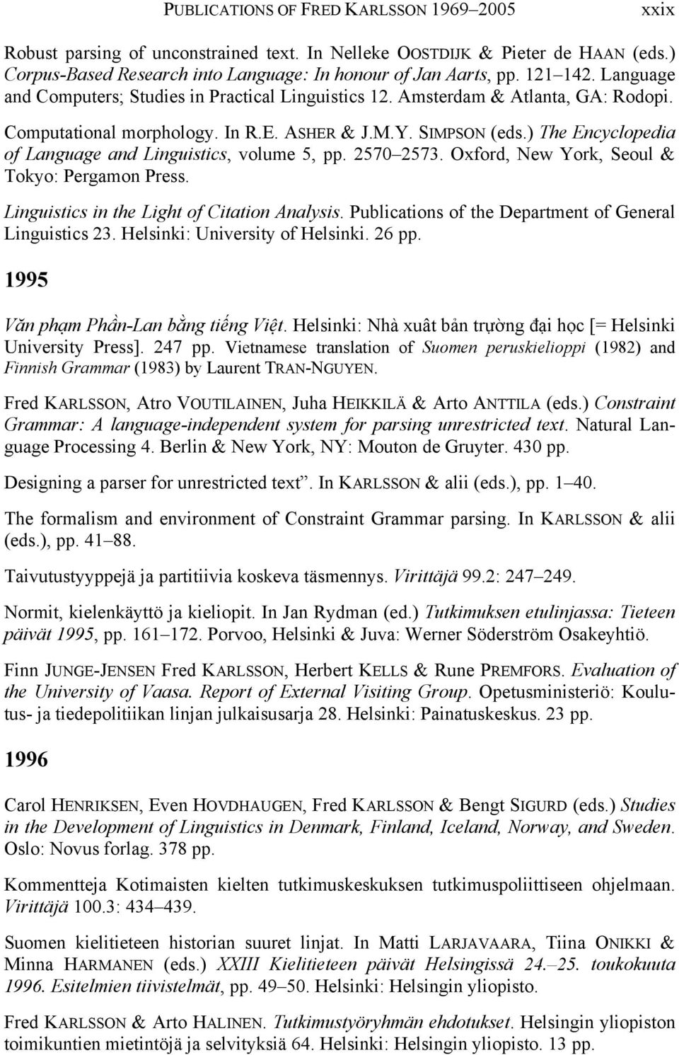 ) The Encyclopedia of Language and Linguistics, volume 5, pp. 2570 2573. Oxford, New York, Seoul & Tokyo: Pergamon Press. Linguistics in the Light of Citation Analysis.