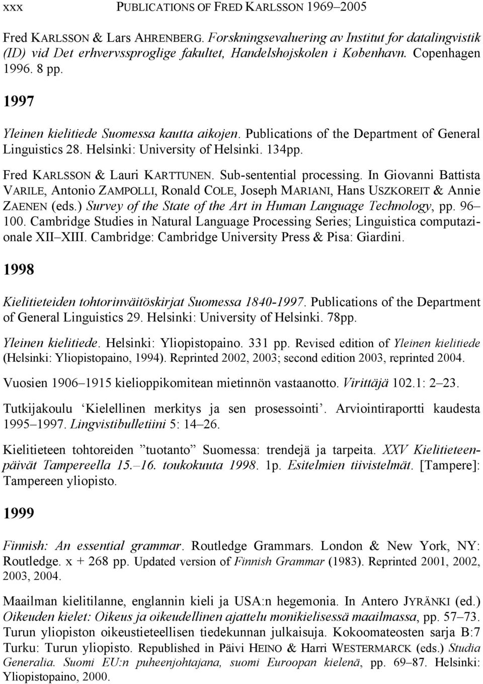 Fred KARLSSON & Lauri KARTTUNEN. Sub-sentential processing. In Giovanni Battista VARILE, Antonio ZAMPOLLI, Ronald COLE, Joseph MARIANI, Hans USZKOREIT & Annie ZAENEN (eds.