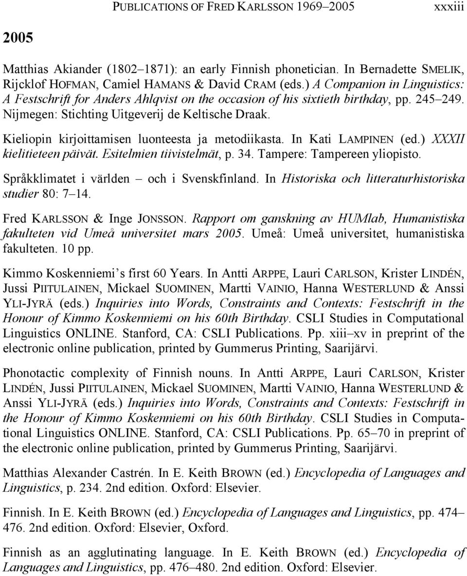 Kieliopin kirjoittamisen luonteesta ja metodiikasta. In Kati LAMPINEN (ed.) XXXII kielitieteen päivät. Esitelmien tiivistelmät, p. 34. Tampere: Tampereen yliopisto.