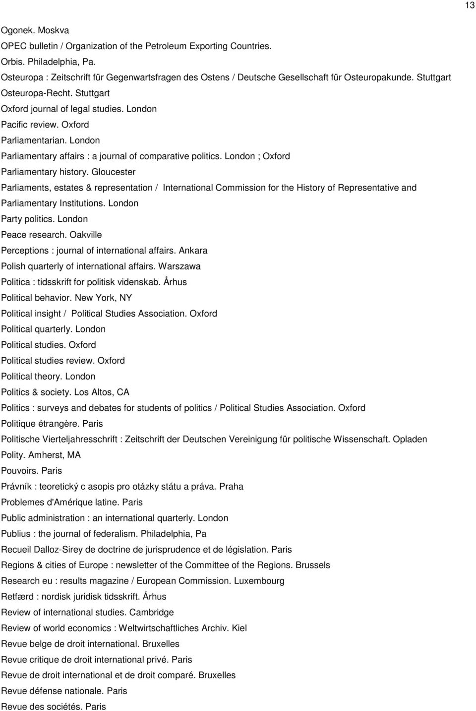 Oxford Parliamentarian. London Parliamentary affairs : a journal of comparative politics. London ; Oxford Parliamentary history.