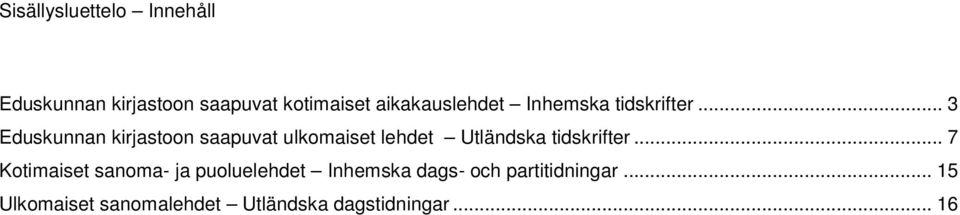 .. 3 Eduskunnan kirjastoon saapuvat ulkomaiset lehdet Utländska tidskrifter.