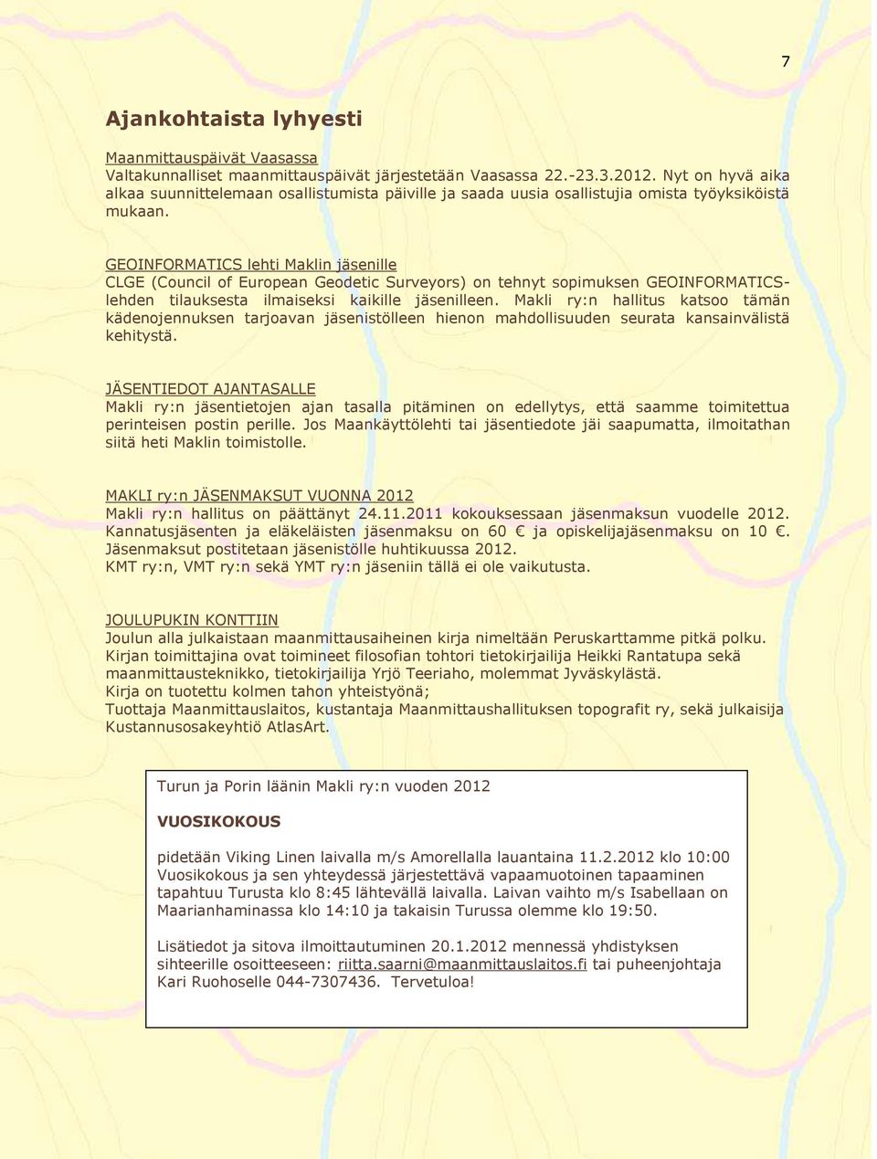 GEOINFORMATICS lehti Maklin jäsenille CLGE (Council of European Geodetic Surveyors) on tehnyt sopimuksen GEOINFORMATICSlehden tilauksesta ilmaiseksi kaikille jäsenilleen.