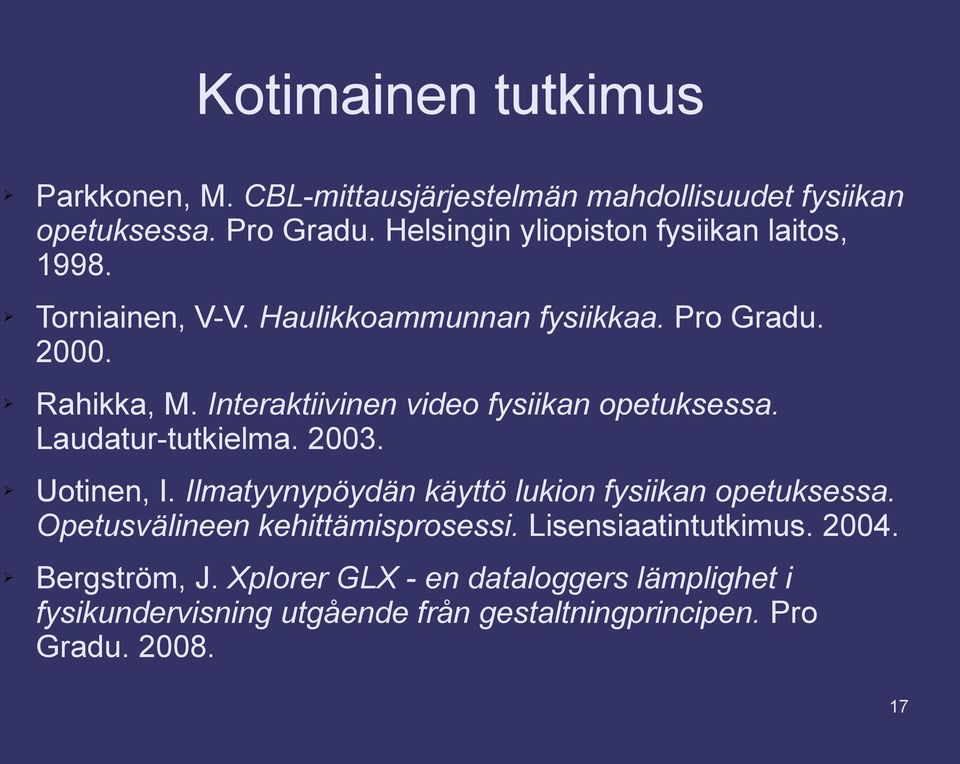 Interaktiivinen video fysiikan opetuksessa. Laudatur-tutkielma. 2003. Uotinen, I. Ilmatyynypöydän käyttö lukion fysiikan opetuksessa.