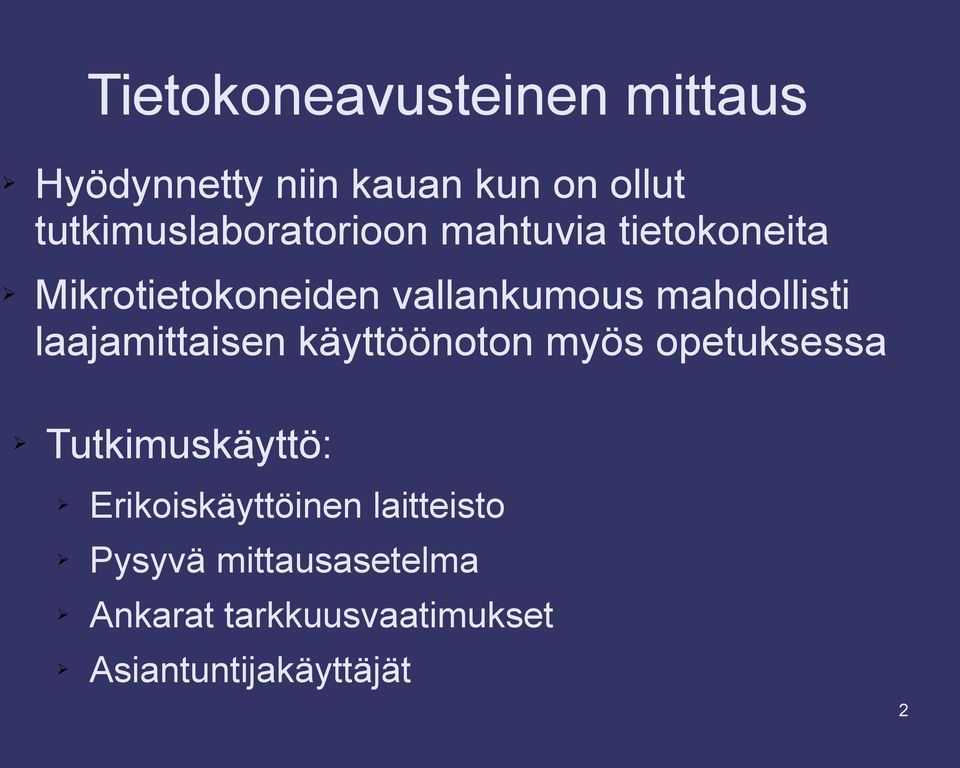 mahdollisti laajamittaisen käyttöönoton myös opetuksessa Tutkimuskäyttö: