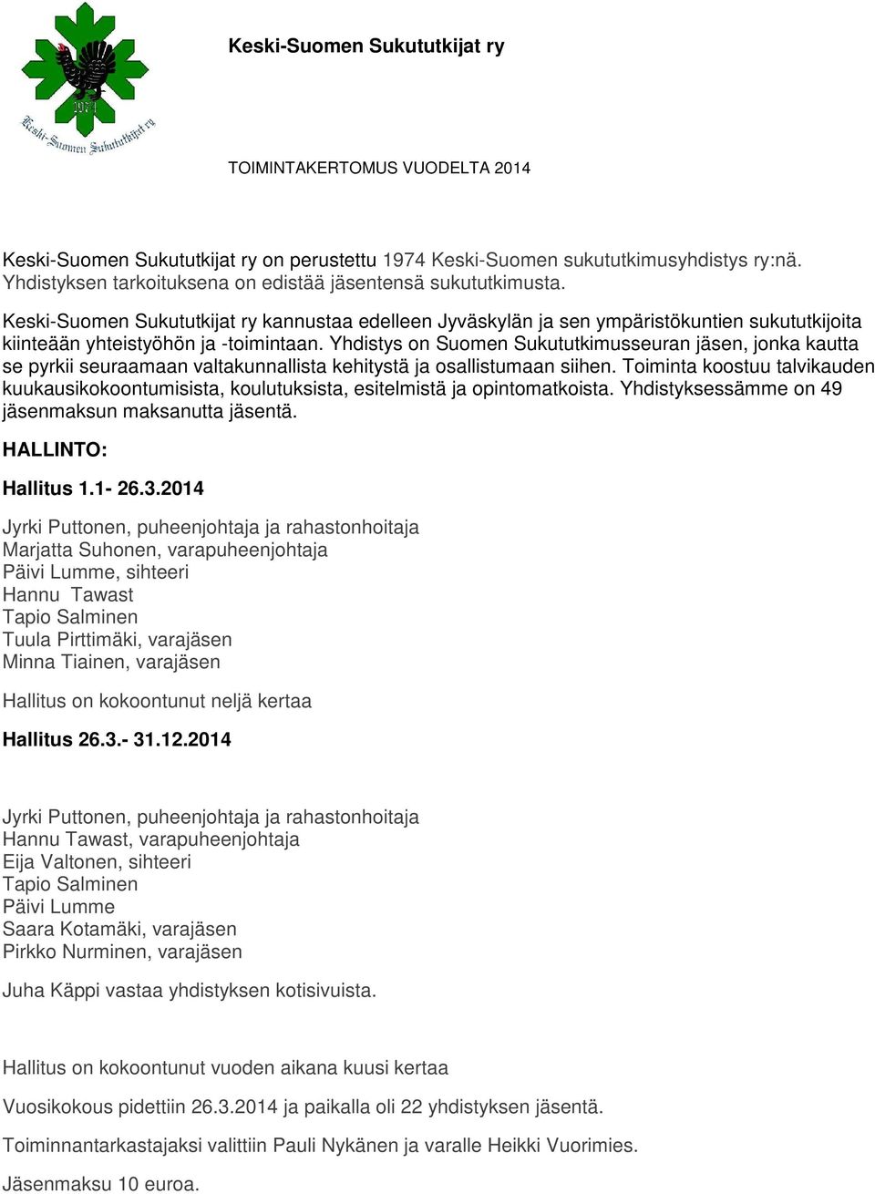 Yhdistys on Suomen Sukututkimusseuran jäsen, jonka kautta se pyrkii seuraamaan valtakunnallista kehitystä ja osallistumaan siihen.