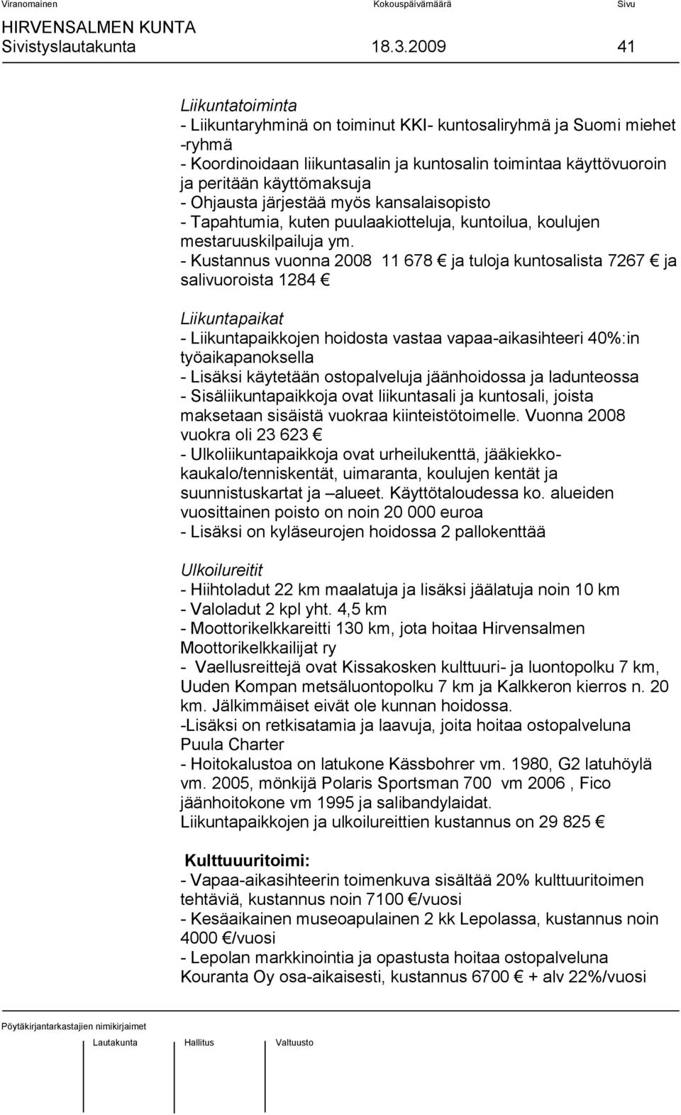 Ohjausta järjestää myös kansalaisopisto - Tapahtumia, kuten puulaakiotteluja, kuntoilua, koulujen mestaruuskilpailuja ym.