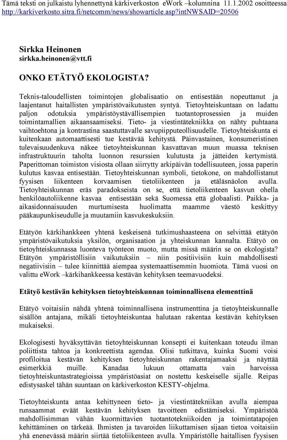 Tietoyhteiskuntaan on ladattu paljon odotuksia ympäristöystävällisempien tuotantoprosessien ja muiden toimintamallien aikaansaamiseksi.