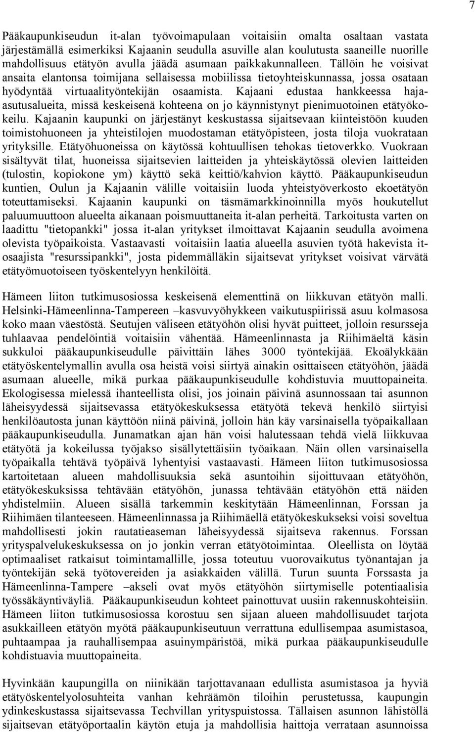 Kajaani edustaa hankkeessa hajaasutusalueita, missä keskeisenä kohteena on jo käynnistynyt pienimuotoinen etätyökokeilu.