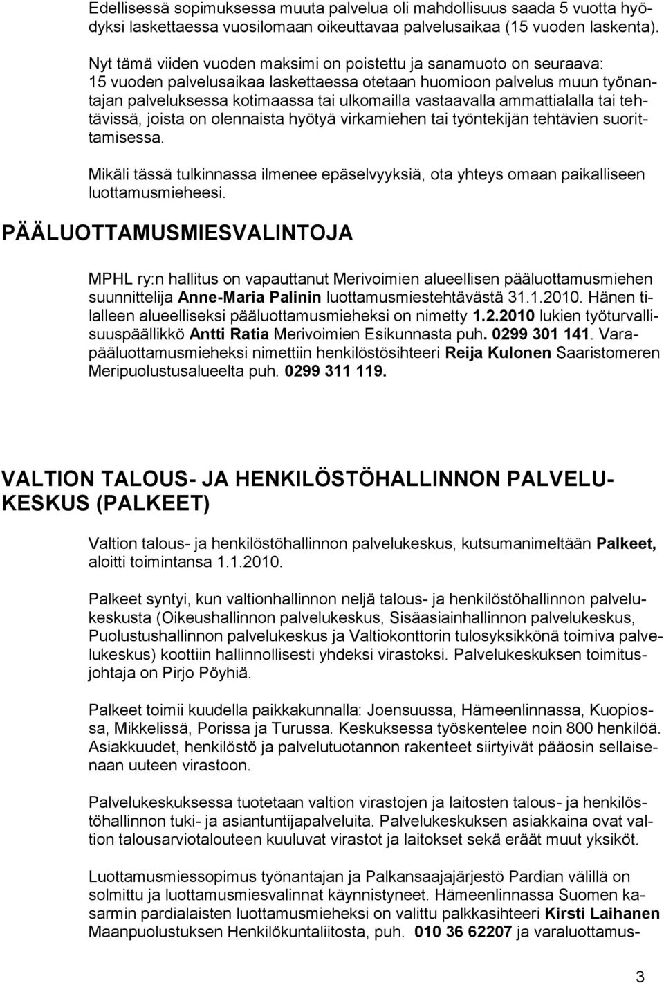 vastaavalla ammattialalla tai tehtävissä, joista on olennaista hyötyä virkamiehen tai työntekijän tehtävien suorittamisessa.