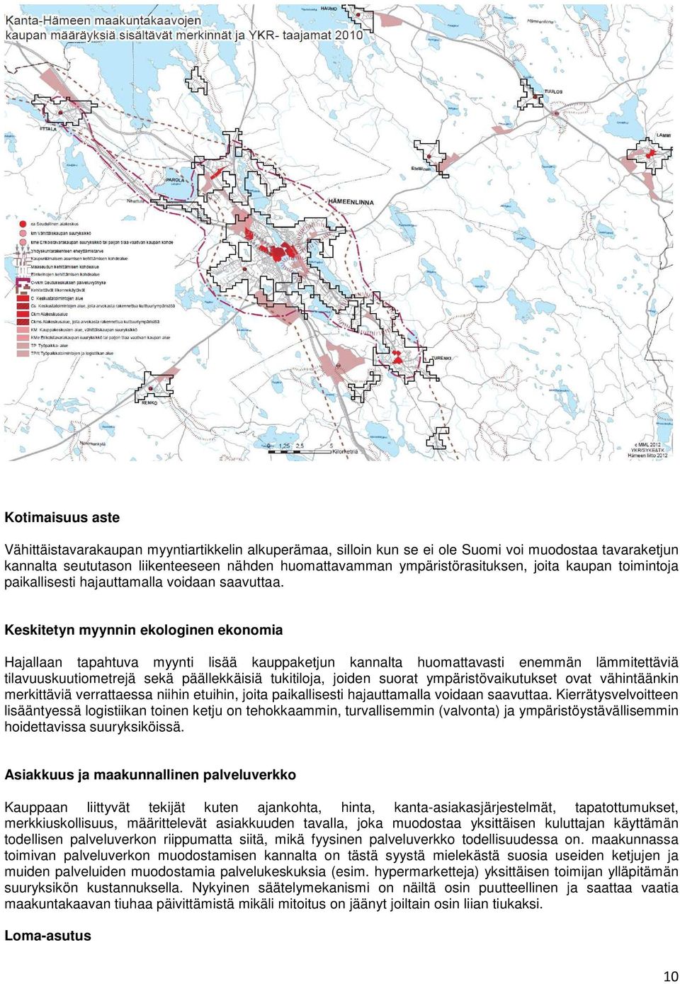 Keskitetyn myynnin ekologinen ekonomia Hajallaan tapahtuva myynti lisää kauppaketjun kannalta huomattavasti enemmän lämmitettäviä tilavuuskuutiometrejä sekä päällekkäisiä tukitiloja, joiden suorat