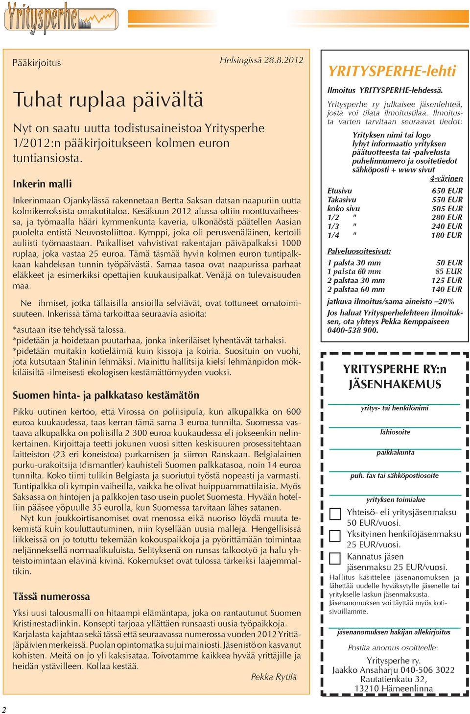 ankeina aikoina, jolloin Suomessa naapurimaiden tapaan jaagataan varsinaisia uskovaisia pois suurimman kirkon piiristä, on hyvä nostaa Inkerin katsetta malli vähän laajemmalle.