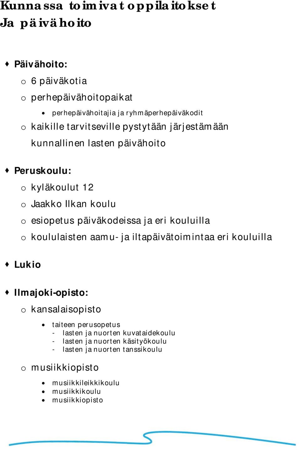 päiväkodeissa ja eri kouluilla o koululaisten aamu- ja iltapäivätoimintaa eri kouluilla Lukio Ilmajoki-opisto: o kansalaisopisto taiteen perusopetus