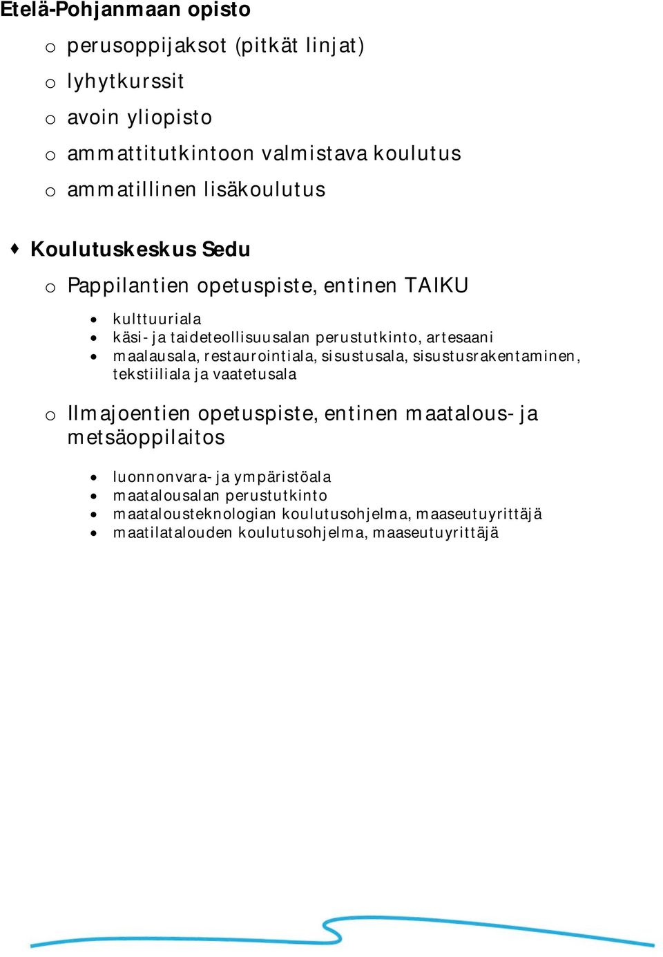 maalausala, restaurointiala, sisustusala, sisustusrakentaminen, tekstiiliala ja vaatetusala o Ilmajoentien opetuspiste, entinen maatalous- ja