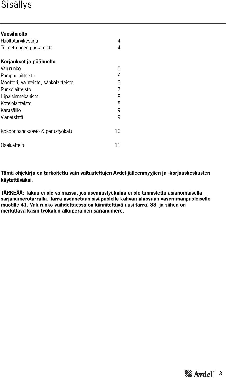 Avdel-jälleenmyyjien ja -korjauskeskusten käytettäväksi. TÄRKEÄÄ: Takuu ei ole voimassa, jos asennustyökalua ei ole tunnistettu asianomaisella sarjanumerotarralla.