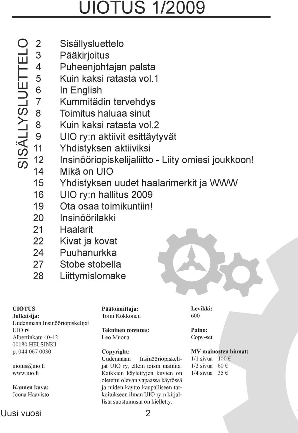 14 Mikä on UIO 15 Yhdistyksen uudet haalarimerkit ja WWW 16 UIO ry:n hallitus 2009 19 Ota osaa toimikuntiin!