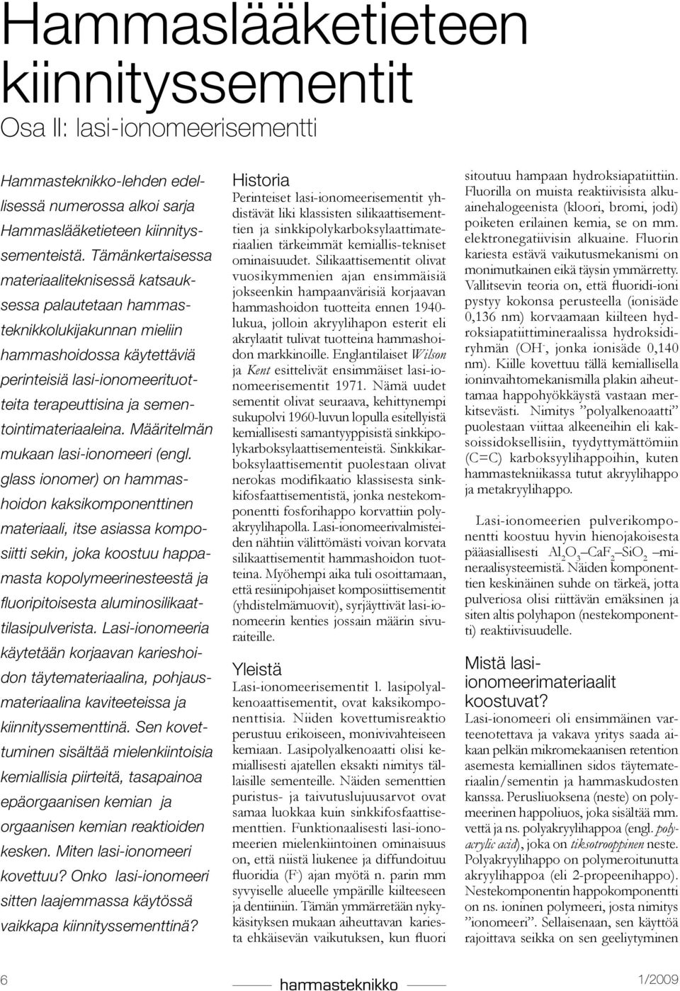 sementointimateriaaleina. Määritelmän mukaan lasi-ionomeeri (engl.