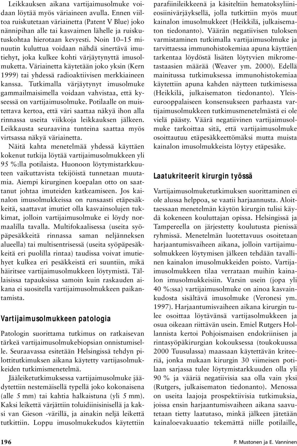 Noin 10 15 minuutin kuluttua voidaan nähdä sinertävä imutiehyt, joka kulkee kohti värjäytynyttä imusolmuketta.