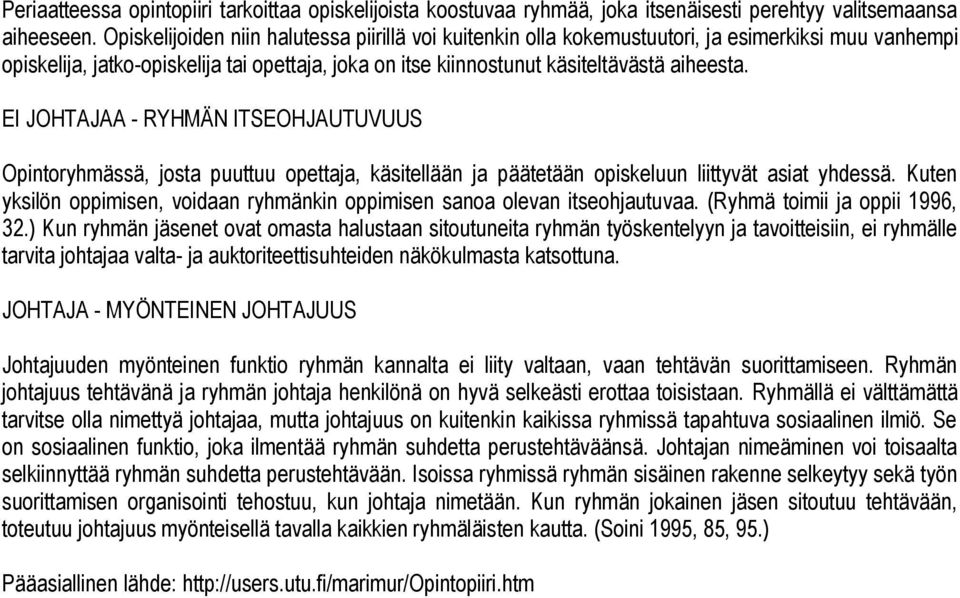 EI JOHTAJAA - RYHMÄN ITSEOHJAUTUVUUS Opintoryhmässä, josta puuttuu opettaja, käsitellään ja päätetään opiskeluun liittyvät asiat yhdessä.