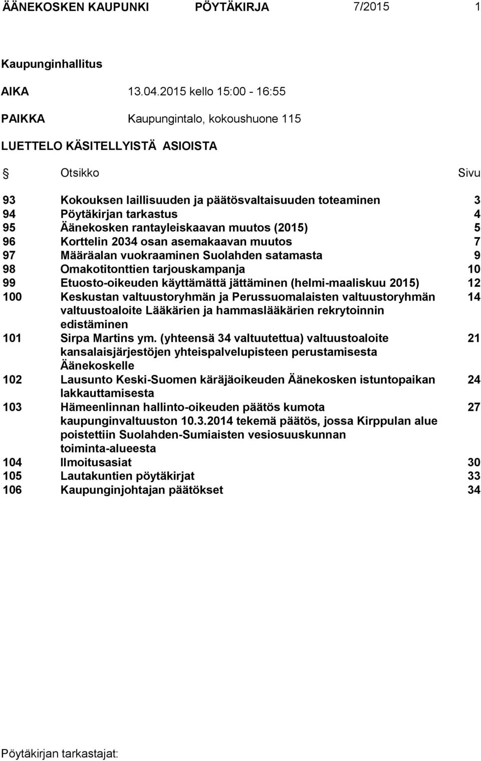 Äänekosken rantayleiskaavan muutos (2015) 5 96 Korttelin 2034 osan asemakaavan muutos 7 97 Määräalan vuokraaminen Suolahden satamasta 9 98 Omakotitonttien tarjouskampanja 10 99 Etuosto-oikeuden