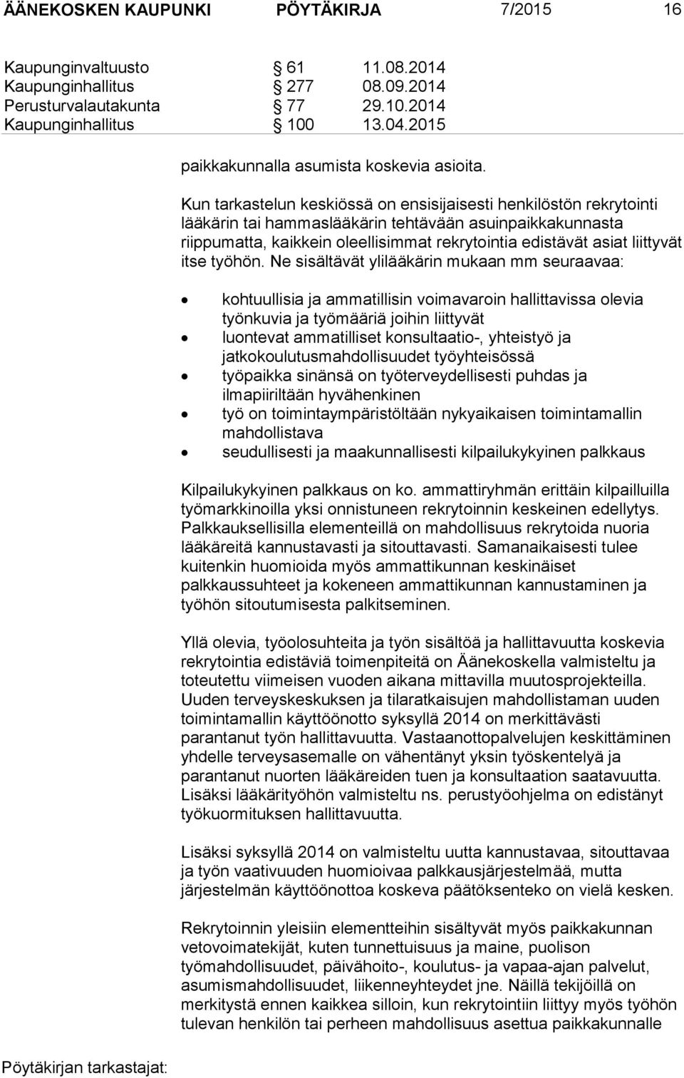 Kun tarkastelun keskiössä on ensisijaisesti henkilöstön rekrytointi lääkärin tai hammaslääkärin tehtävään asuinpaikkakunnasta riippumatta, kaikkein oleellisimmat rekrytointia edistävät asiat