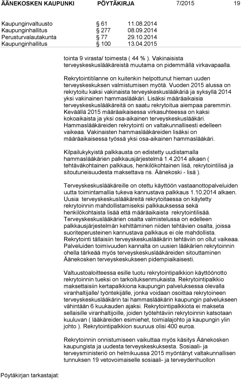 Rekrytointitilanne on kuitenkin helpottunut hieman uuden terveyskeskuksen valmistumisen myötä.