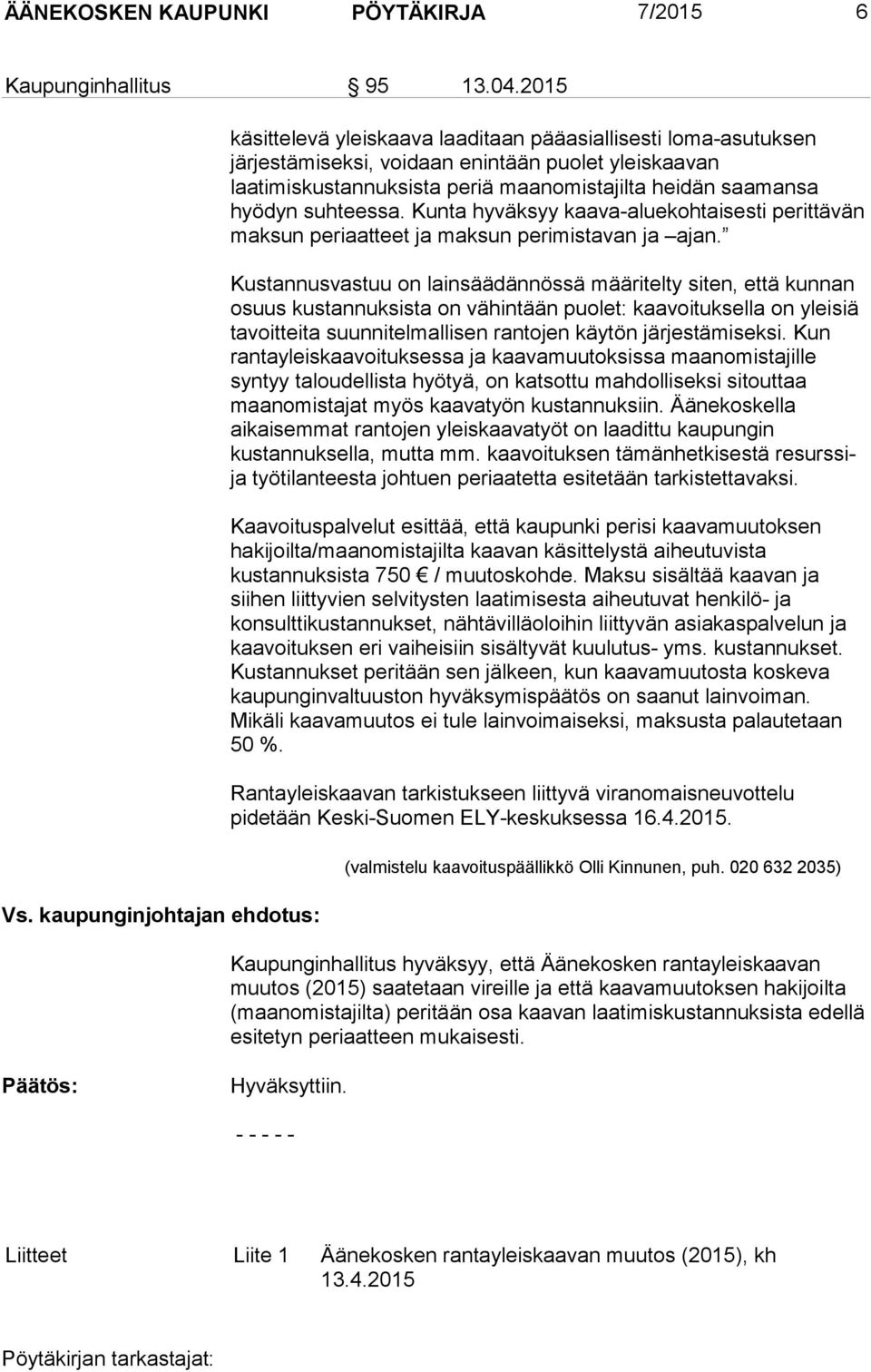 saamansa hyödyn suhteessa. Kunta hyväksyy kaava-aluekohtaisesti perittävän maksun periaatteet ja maksun perimistavan ja ajan.