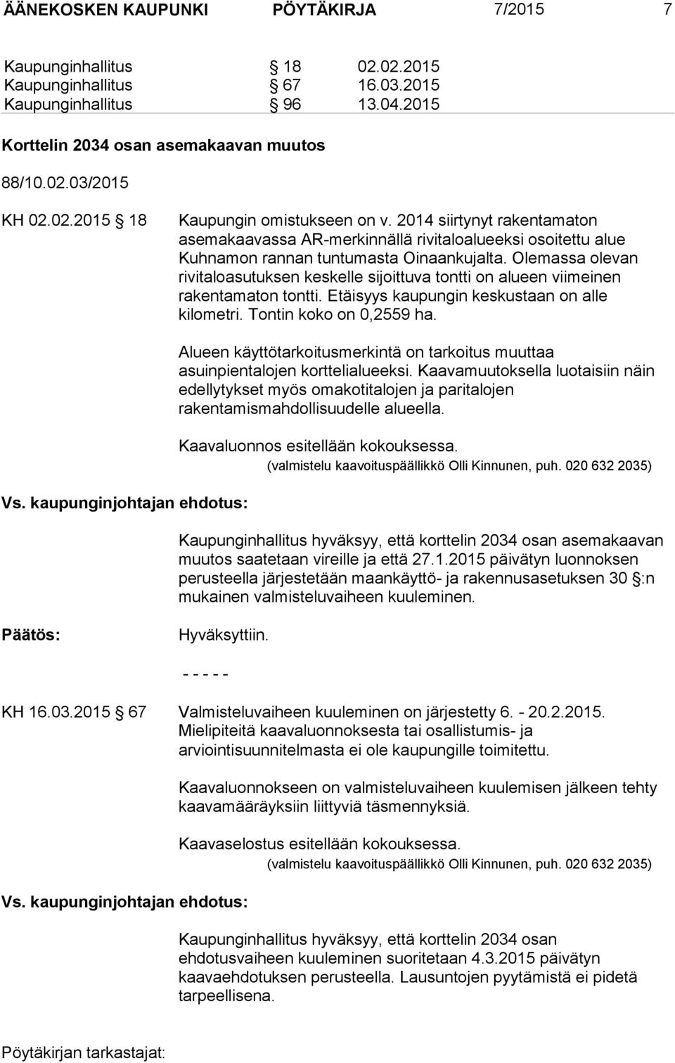 Olemassa olevan rivitaloasutuksen keskelle sijoittuva tontti on alueen viimeinen rakentamaton tontti. Etäisyys kaupungin keskustaan on alle kilometri. Tontin koko on 0,2559 ha. Vs.