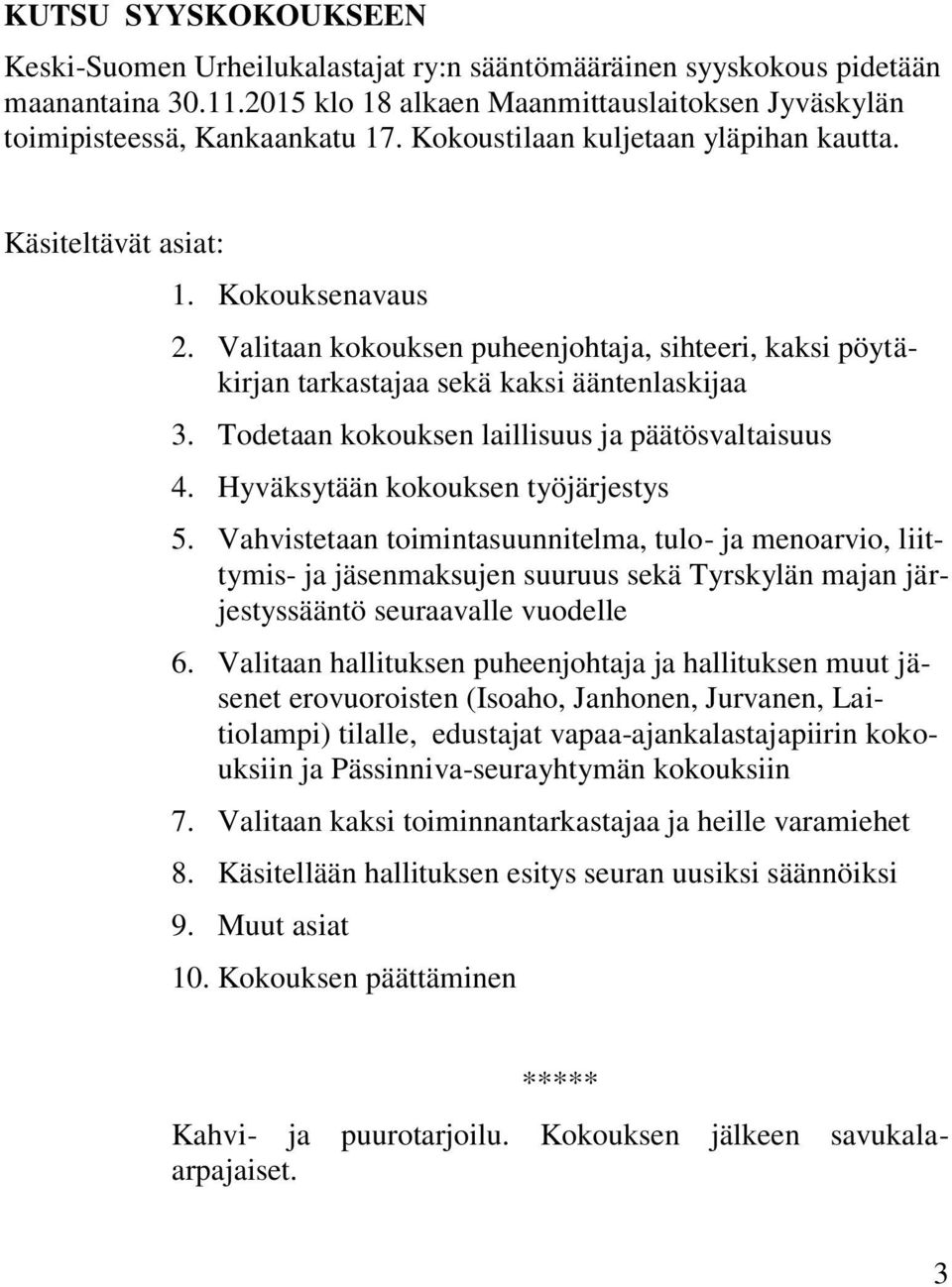 Todetaan kokouksen laillisuus ja päätösvaltaisuus 4. Hyväksytään kokouksen työjärjestys 5.