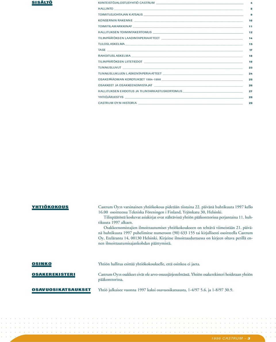 HALLITUKSEN EHDOTUS JA TILINTARKASTUSKERTOMUS 27 YHTIÖJÄRJESTYS 28 CASTRUM OY:N HISTORIA 29 CASTRUM LYH YHTIÖKOKOU OSINKO OSAKEREKIST OSAVUOSIKA KIINTEISTÖJA HALLINTO TOIMITUSJOH KONSERNIN R