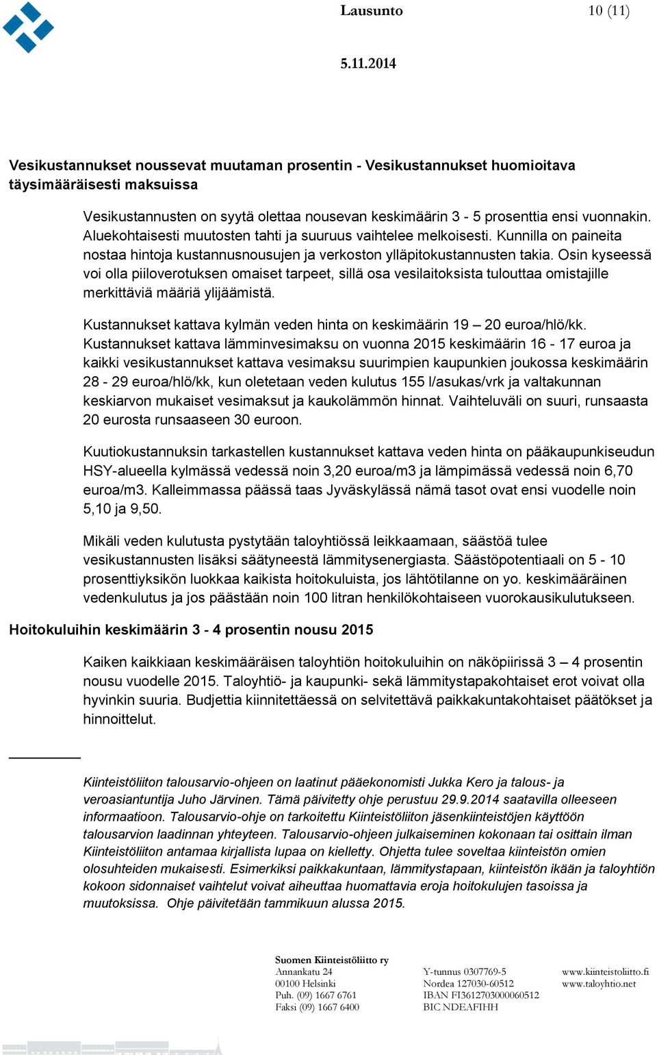 Osin kyseessä voi olla piiloverotuksen omaiset tarpeet, sillä osa vesilaitoksista tulouttaa omistajille merkittäviä määriä ylijäämistä.