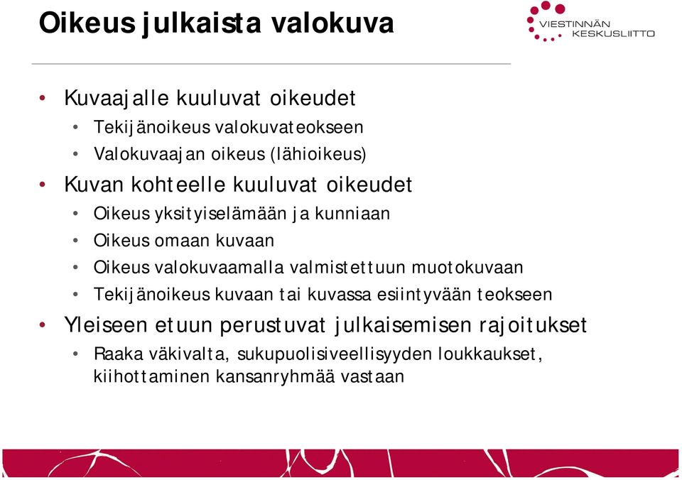 valokuvaamalla valmistettuun muotokuvaan Tekijänoikeus kuvaan tai kuvassa esiintyvään teokseen Yleiseen etuun