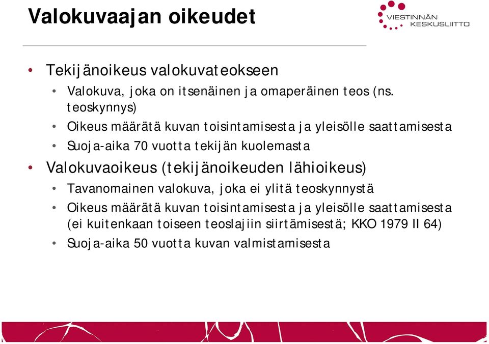 Valokuvaoikeus (tekijänoikeuden lähioikeus) Tavanomainen valokuva, joka ei ylitä teoskynnystä Oikeus määrätä kuvan