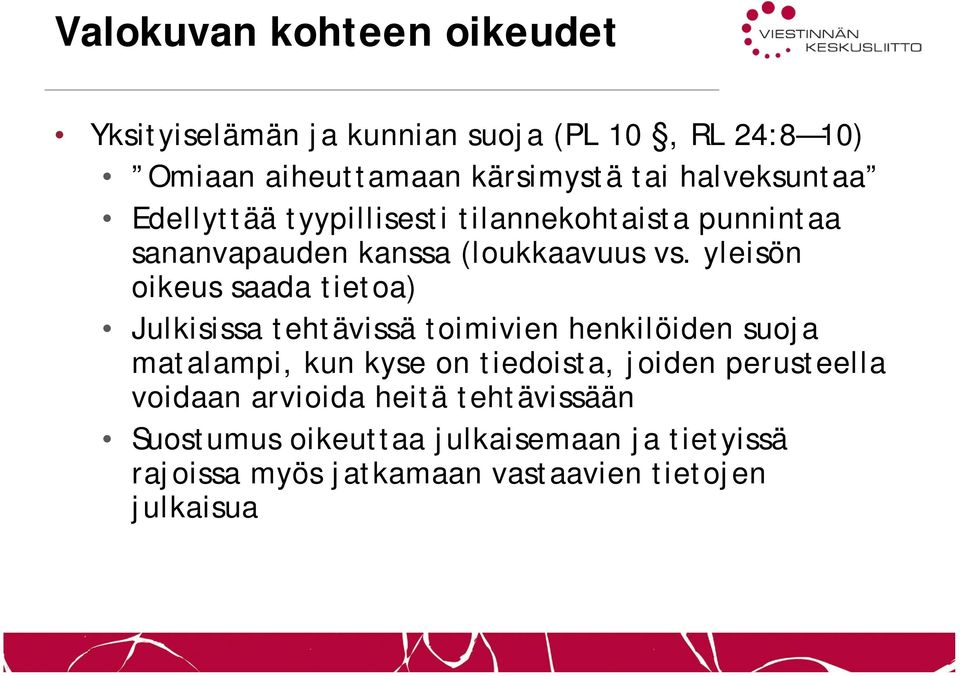 yleisön oikeus saada tietoa) Julkisissa tehtävissä toimivien henkilöiden suoja matalampi, kun kyse on tiedoista, joiden