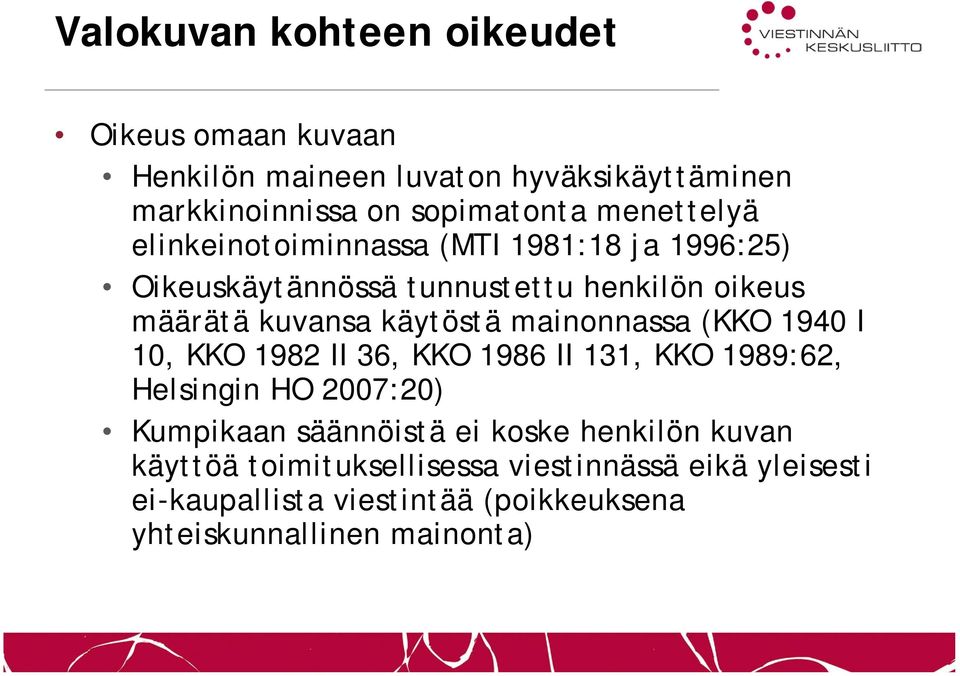 mainonnassa (KKO 1940 I 10, KKO 1982 II 36, KKO 1986 II 131, KKO 1989:62, Helsingin HO 2007:20) Kumpikaan säännöistä ei koske