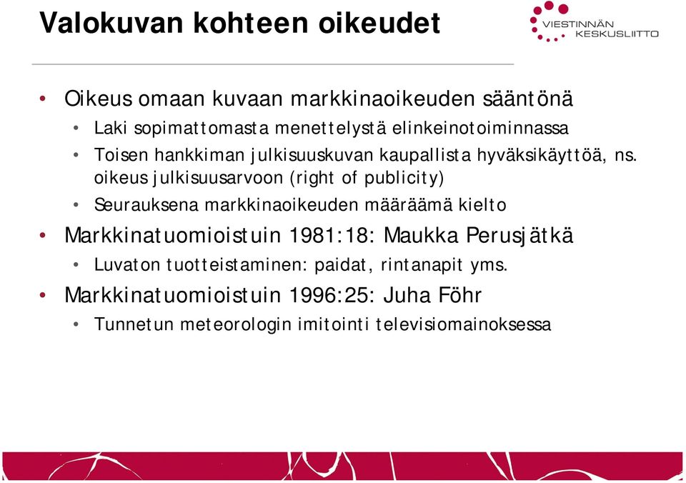 oikeus julkisuusarvoon (right of publicity) Seurauksena markkinaoikeuden määräämä kielto Markkinatuomioistuin