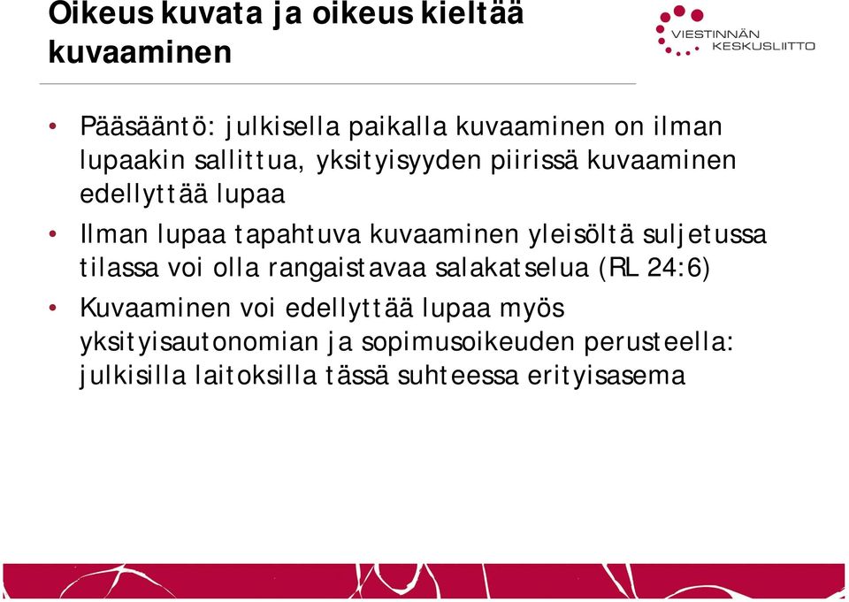 yleisöltä suljetussa tilassa voi olla rangaistavaa salakatselua (RL 24:6) Kuvaaminen voi edellyttää