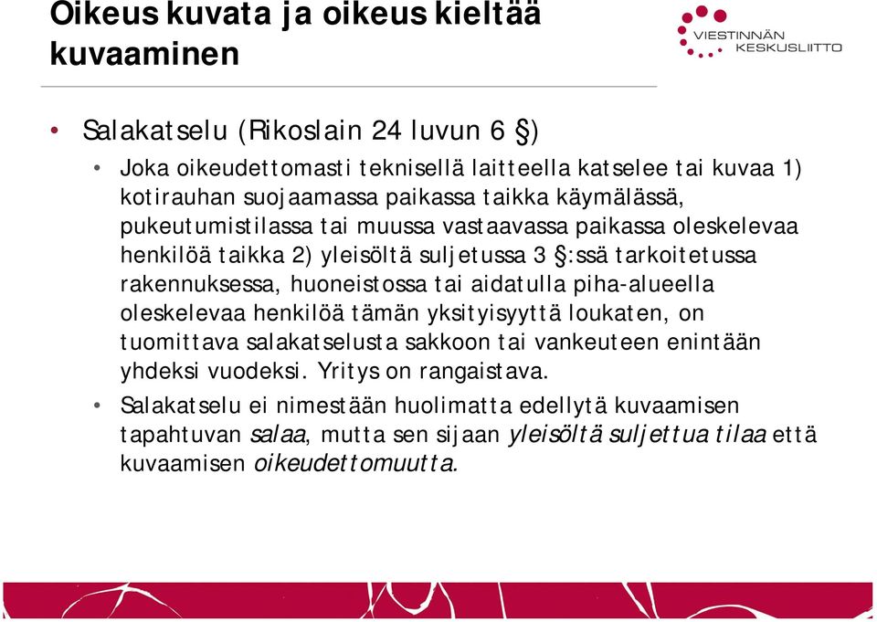huoneistossa tai aidatulla piha-alueella oleskelevaa henkilöä tämän yksityisyyttä loukaten, on tuomittava salakatselusta sakkoon tai vankeuteen enintään yhdeksi vuodeksi.