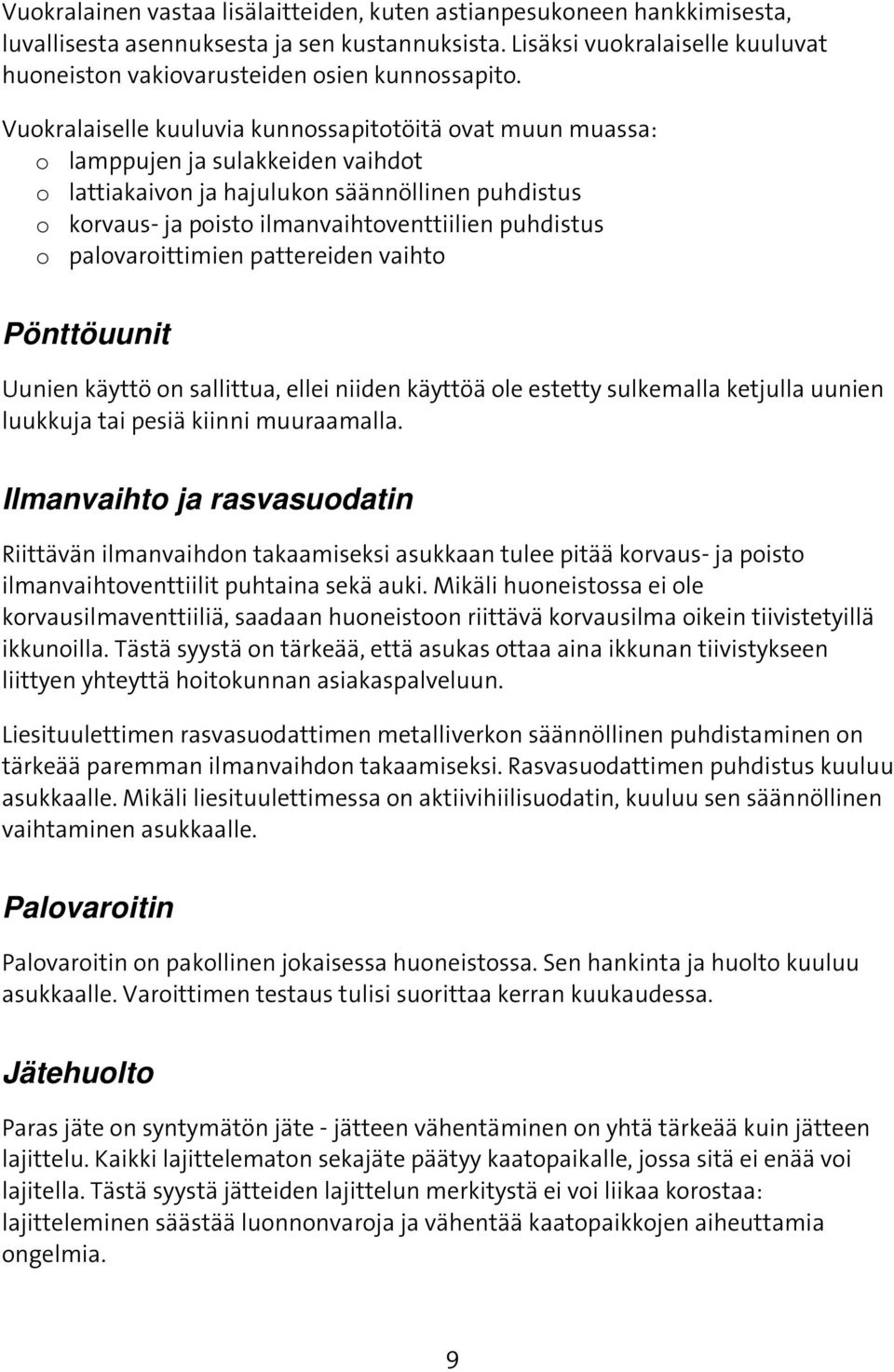 Vuokralaiselle kuuluvia kunnossapitotöitä ovat muun muassa: o lamppujen ja sulakkeiden vaihdot o lattiakaivon ja hajulukon säännöllinen puhdistus o korvaus- ja poisto ilmanvaihtoventtiilien puhdistus