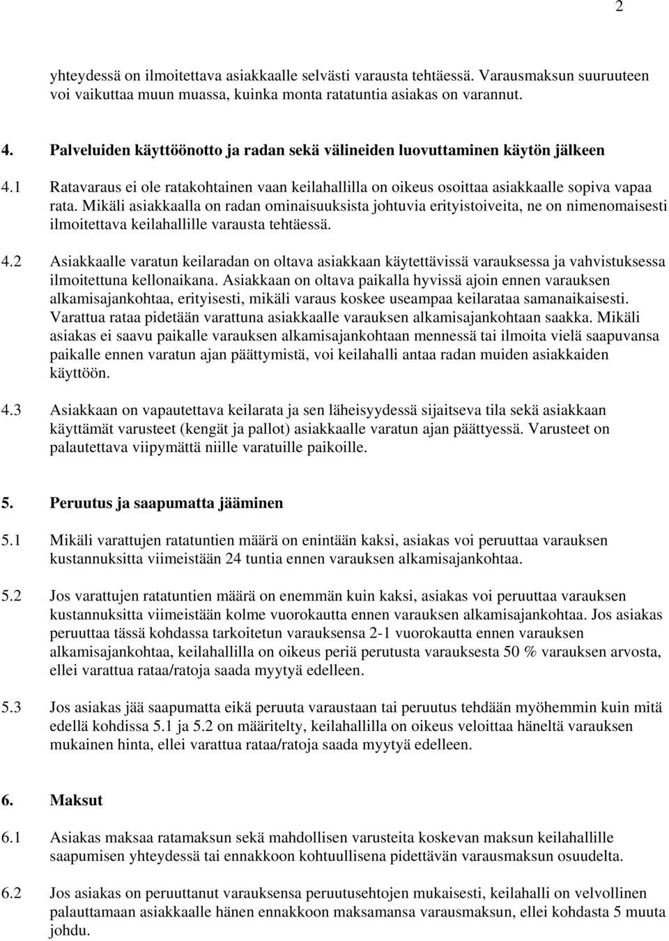 Mikäli asiakkaalla on radan ominaisuuksista johtuvia erityistoiveita, ne on nimenomaisesti ilmoitettava keilahallille varausta tehtäessä. 4.