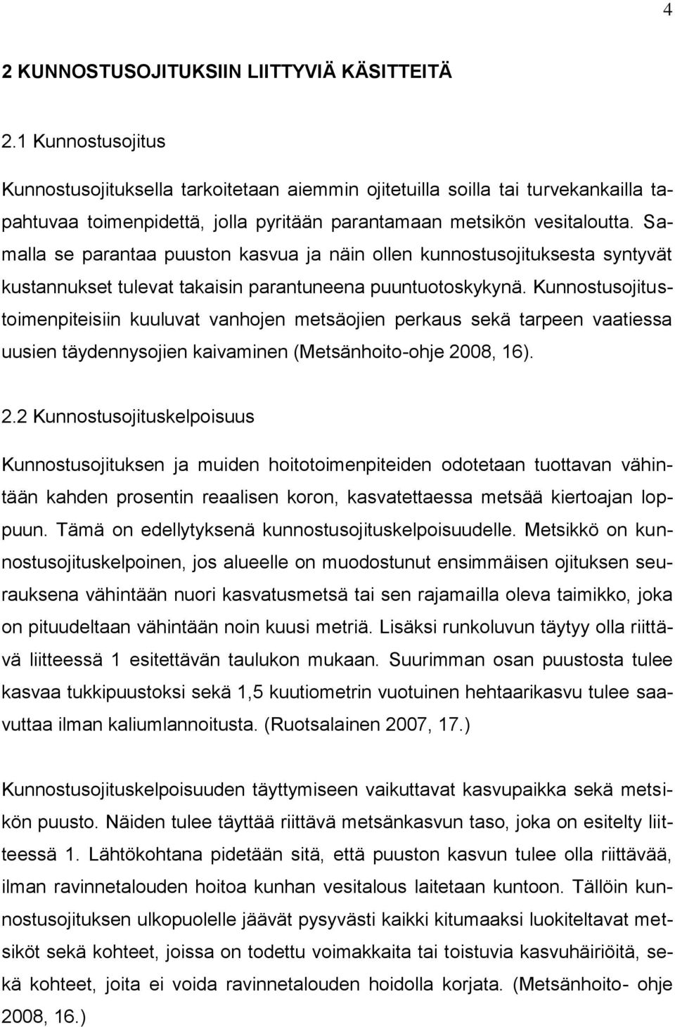 Samalla se parantaa puuston kasvua ja näin ollen kunnostusojituksesta syntyvät kustannukset tulevat takaisin parantuneena puuntuotoskykynä.