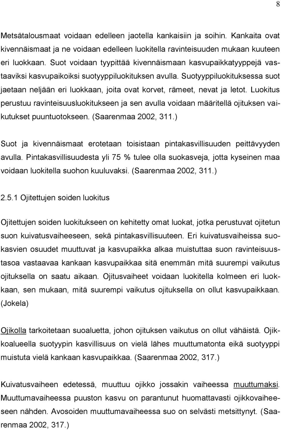 Suotyyppiluokituksessa suot jaetaan neljään eri luokkaan, joita ovat korvet, rämeet, nevat ja letot.