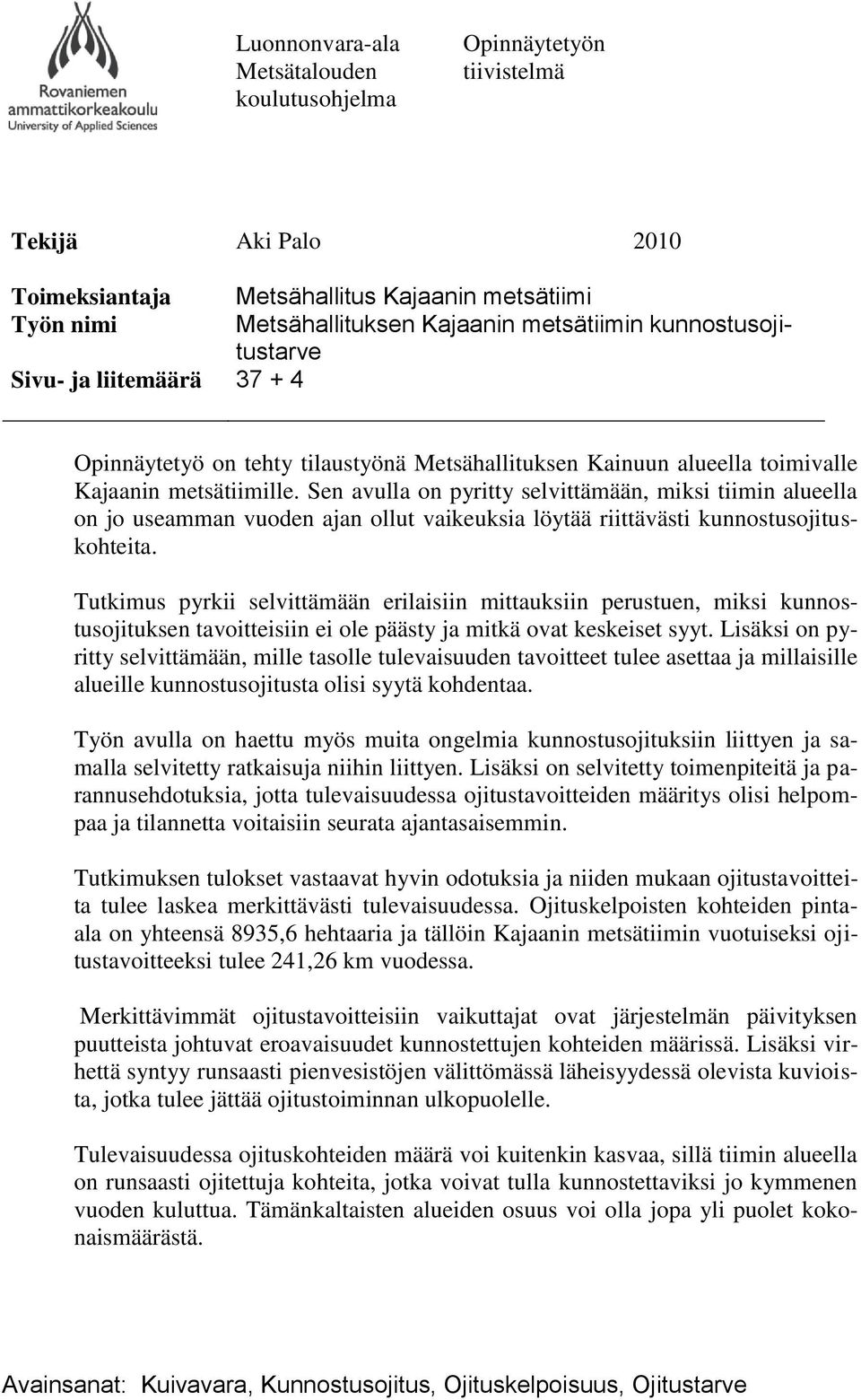 Sen avulla on pyritty selvittämään, miksi tiimin alueella on jo useamman vuoden ajan ollut vaikeuksia löytää riittävästi kunnostusojituskohteita.