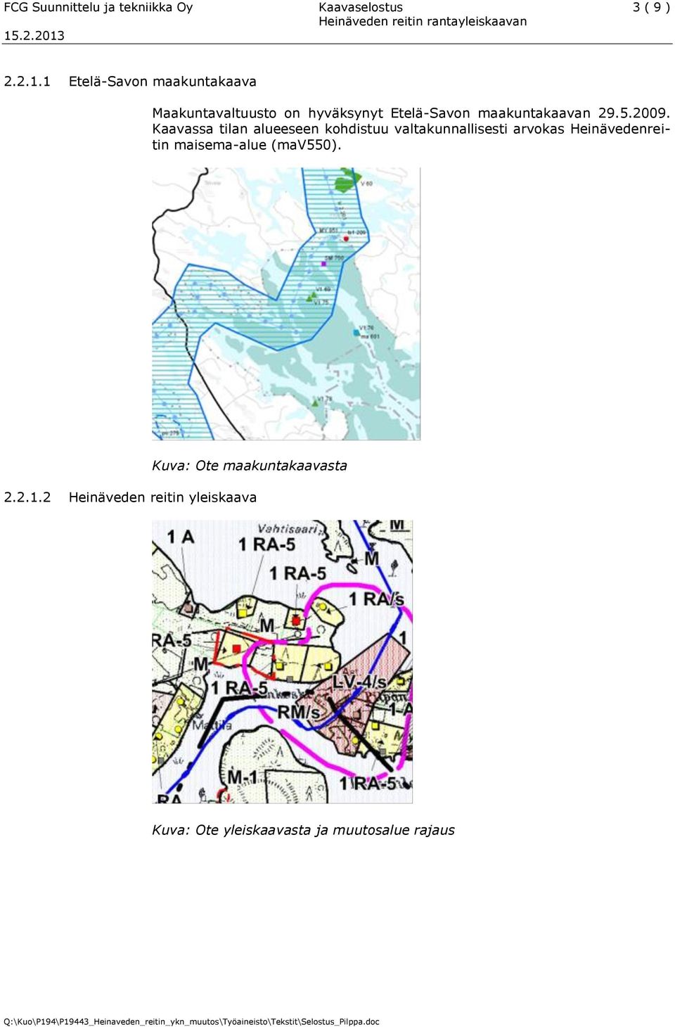 2009. Kaavassa tilan alueeseen kohdistuu valtakunnallisesti arvokas Heinävedenreitin