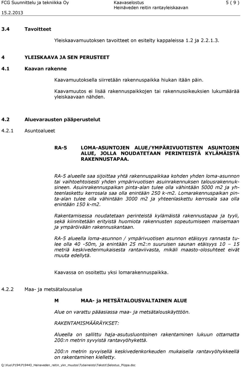 2 Aluevarausten pääperustelut 4.2.1 Asuntoalueet RA-5 LOMA-ASUNTOJEN ALUE/YMPÄRIVUOTISTEN ASUNTOJEN ALUE, JOLLA NOUDATETAAN PERINTEISTÄ KYLÄMÄISTÄ RAKENNUSTAPAA.