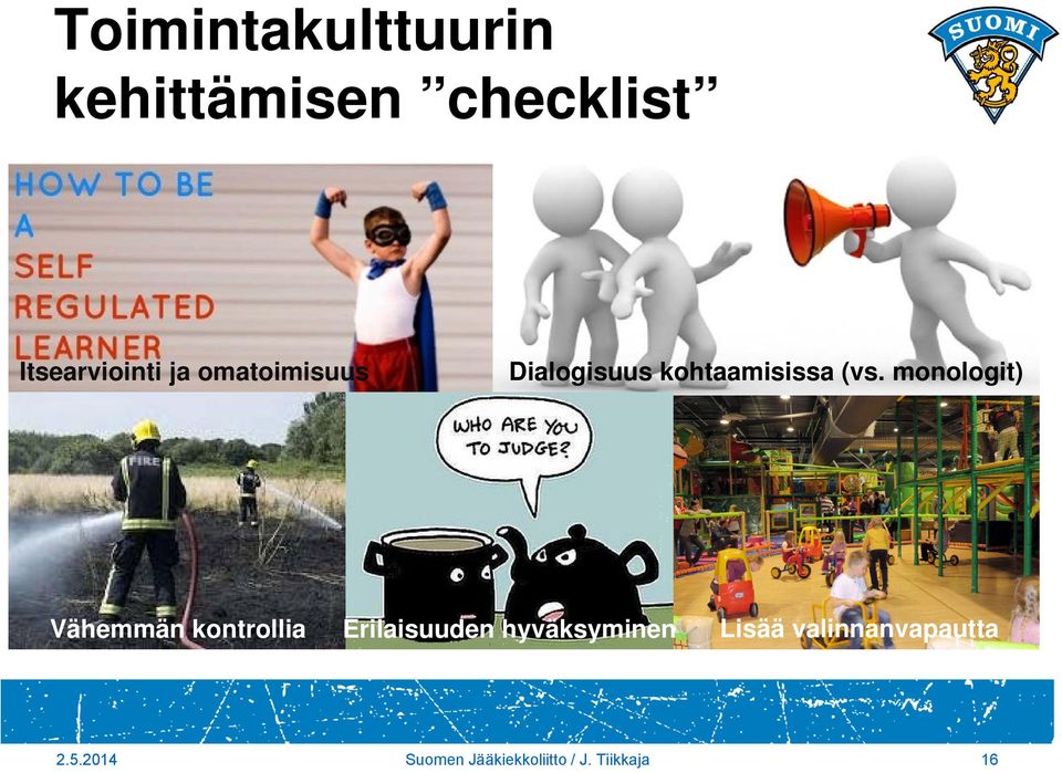 monologit) Vähemmän kontrollia Erilaisuuden hyväksyminen