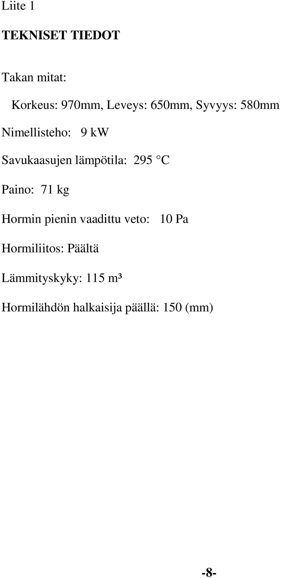 295 C Paino: 71 kg Hormin pienin vaadittu veto: 10 Pa