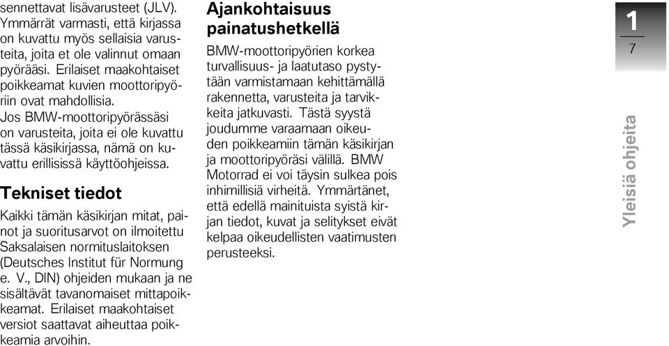 Jos BMW-moottoripyörässäsi on varusteita, joita ei ole kuvattu tässä käsikirjassa, nämä on kuvattu erillisissä käyttöohjeissa.