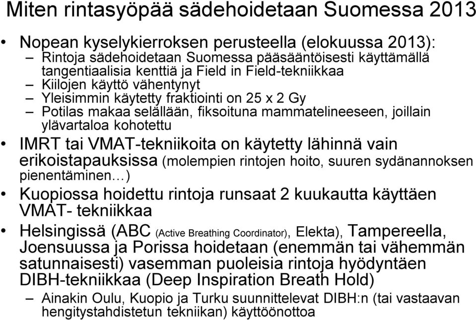 on käytetty lähinnä vain erikoistapauksissa (molempien rintojen hoito, suuren sydänannoksen pienentäminen ) Kuopiossa hoidettu rintoja runsaat 2 kuukautta käyttäen VMAT- tekniikkaa Helsingissä (ABC