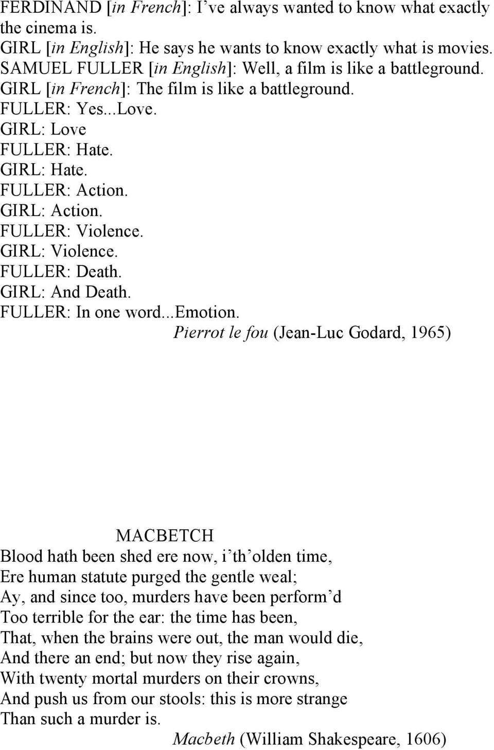 GIRL: Action. FULLER: Violence. GIRL: Violence. FULLER: Death. GIRL: And Death. FULLER: In one word...emotion.